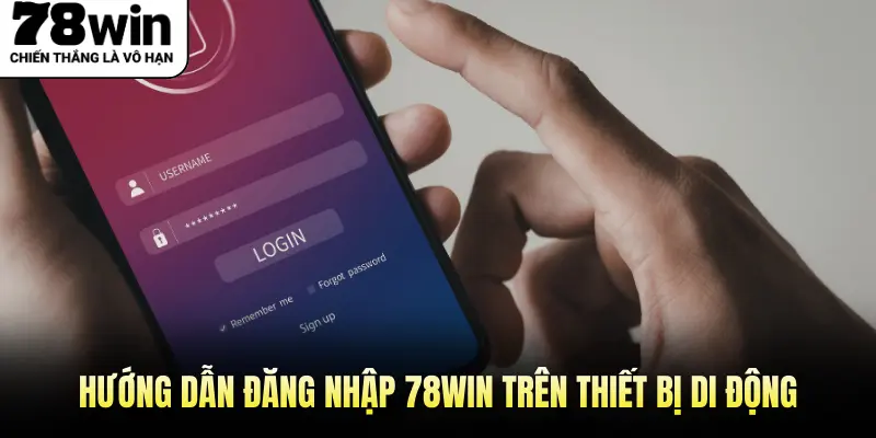Hướng Dẫn Đăng Nhập 78win Trên Thiết Bị Di Động