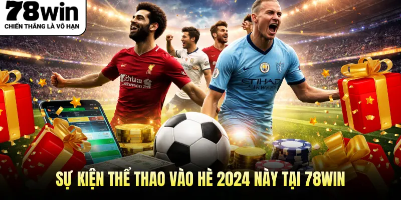 Sự kiện thể thao vào hè 2024 này tại 78WIN