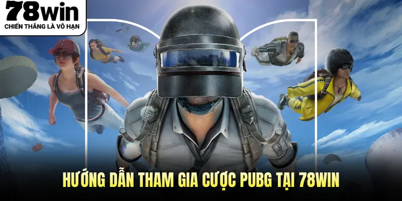 Hướng dẫn tham gia cược PUBG tại 78WIN