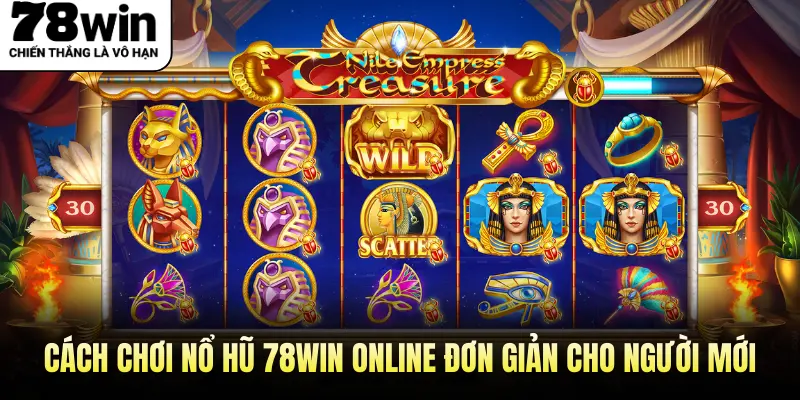 Cách chơi nổ hũ 78WIN online đơn giản cho người mới