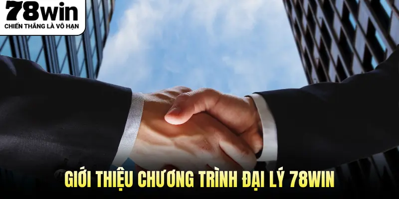 Giới thiệu chương trình đại lý 78win